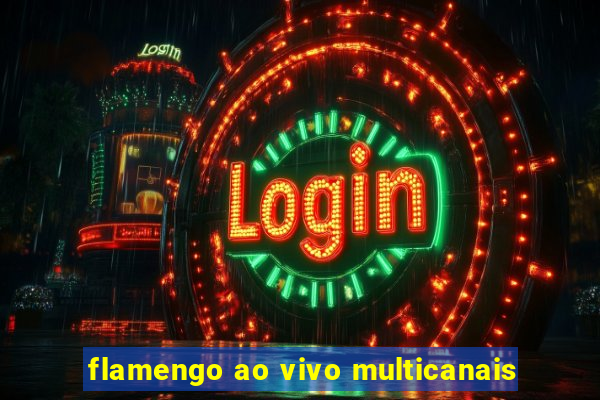 flamengo ao vivo multicanais